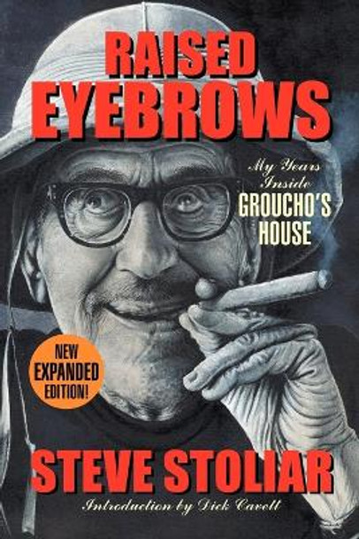 Raised Eyebrows - My Years Inside Groucho's House (Expanded Edition) by Steve Stoliar 9781593936525