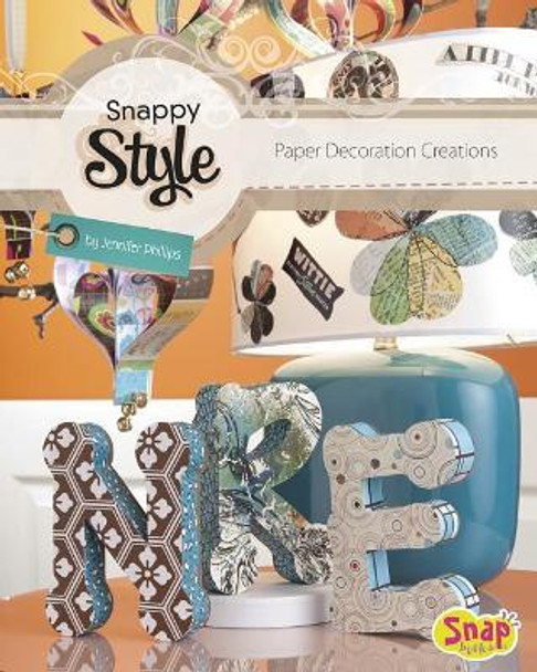 Snappy Style: Paper Decoration Creations by Jennifer Phillips 9781620650424