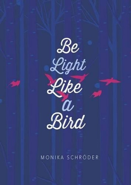 Be Light Like a Bird by ,Monika Schroder 9781623707491