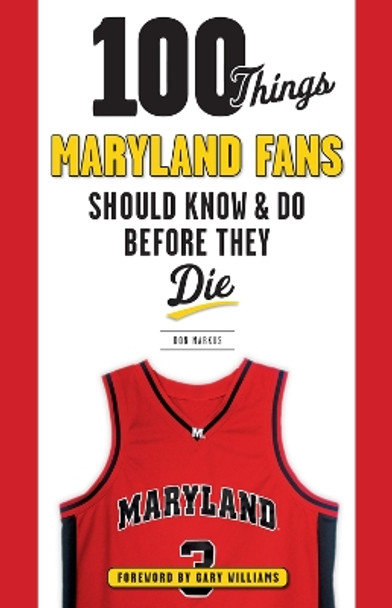100 Things Maryland Fans Should Know & Do Before They Die by Don Markus 9781629372686