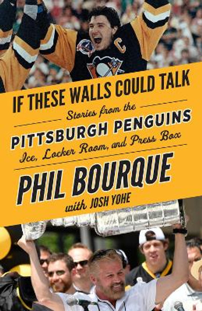 If These Walls Could Talk: Pittsburgh Penguins: Stories from the Pittsburgh Penguins Ice, Locker Room, and Press Box by Phil Bourque 9781629374109