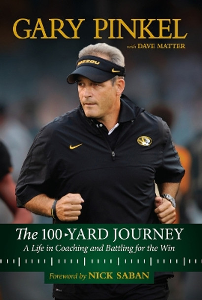 The 100-Yard Journey: A Life in Coaching and Battling for the Win by Gary Pinkel 9781629374659