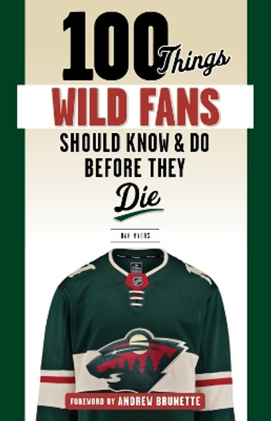 100 Things Wild Fans Should Know & Do Before They Die by Dan Myers 9781629375120