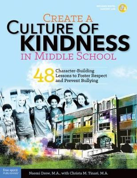 Create a Culture of Kindness in Middle School: 48 Character-Building Lessons to Foster Respect and Prevent Bullying by Naomi Drew 9781631980299