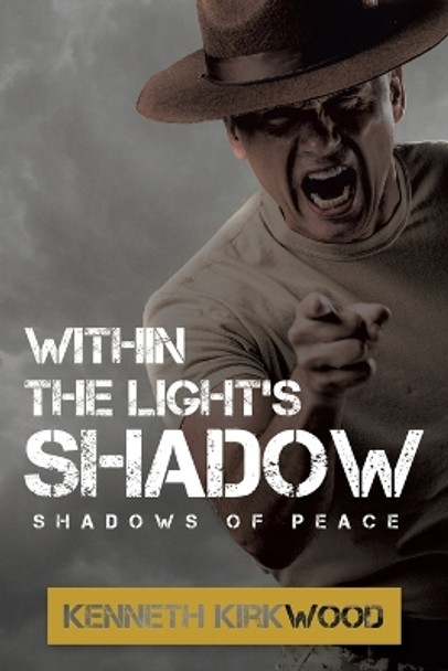 Within the Light's Shadow: Shadows of Peace by Kenneth Kirkwood 9781669850908