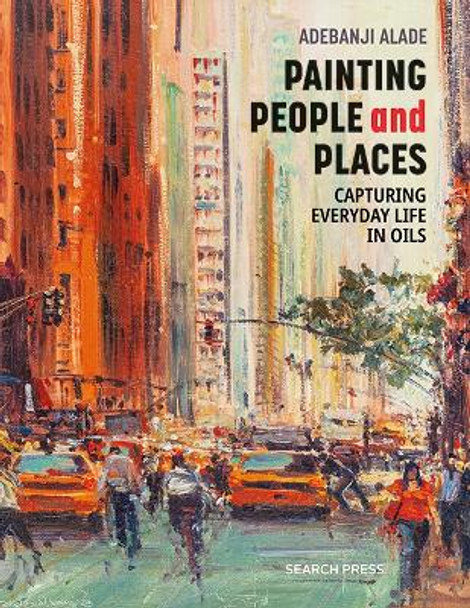 Painting People and Places: Capturing Everyday Life in Oils by Adebanji Alade 9781800920323 Painting People and Places: Capturing Everyday Life in Oils by Adebanji Alade 9781800920323
