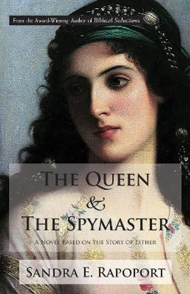 The Queen & the Spymaster: A Novel Based on the Story of Esther by Sandra E. Rapoport 9781732495500