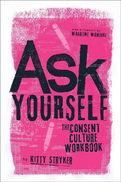 Ask Yourself: The Consent Culture Workbook by Kitty Stryker 9781778242007