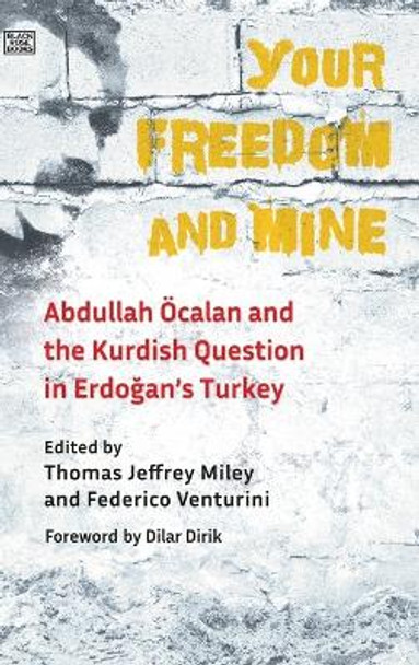 Your Freedom and Mine - Abdullah Ocalan and the Kurdish Question in Erdogan's Turkey by Thomas Jeffrey Miley 9781551646701
