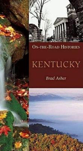 Kentucky (on the Road Histories): On-The-Road Histories by Brad Asher 9781566566384