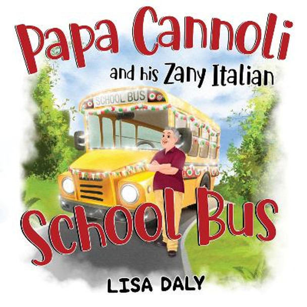 Papa Cannoli and his Zany Italian School Bus by Lisa Daly 9781838756673