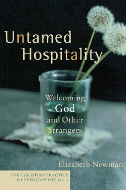 Untamed Hospitality: Welcoming God and Other Strangers by Elizabeth Newman 9781587431760