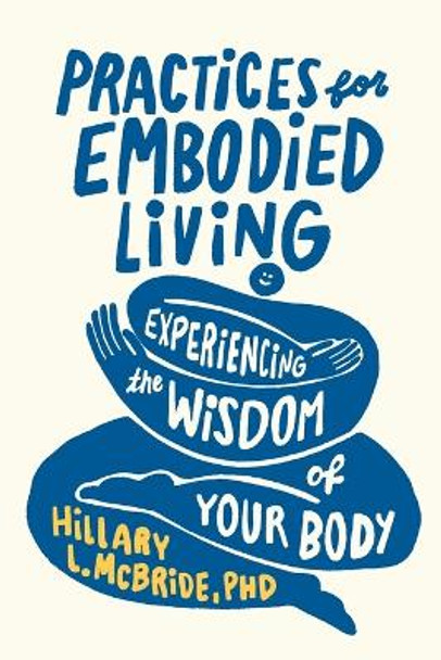 Practices for Embodied Living: Experiencing the Wisdom of Your Body by Hillary L.,PhD McBride 9781587436246