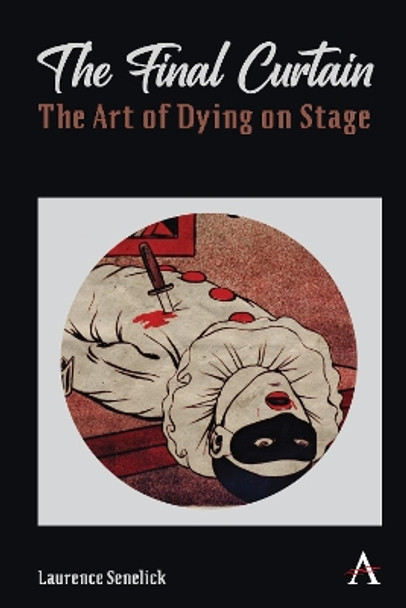 The Final Curtain: The Art of Dying on Stage by Laurence Senelick 9781839983924