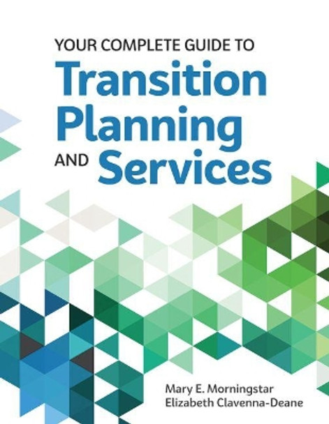 Your Complete Guide to Transition Planning and Services by Mary E. Morningstar 9781598573114