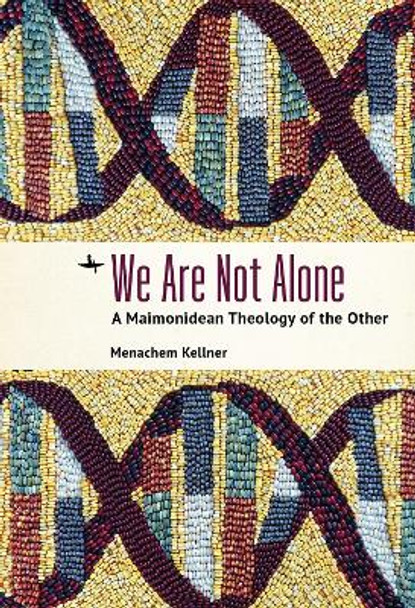 We Are Not Alone: A Maimonidean Theology of the Other by Menachem Kellner 9781644697023