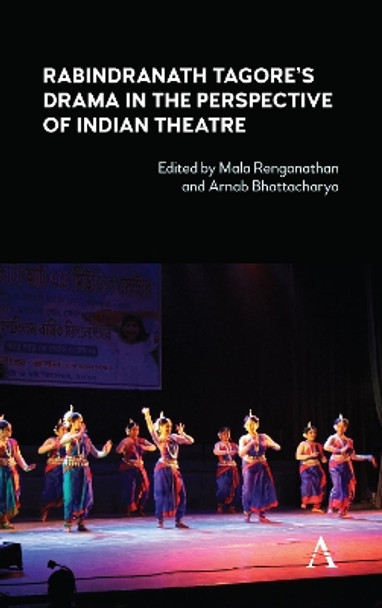 Rabindranath Tagore's Drama in the Perspective of Indian Theatre by Arnab Bhattacharya 9781785273940