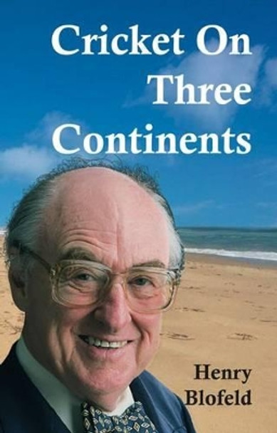 Cricket on Three Continents by Henry Blofeld 9781908724342