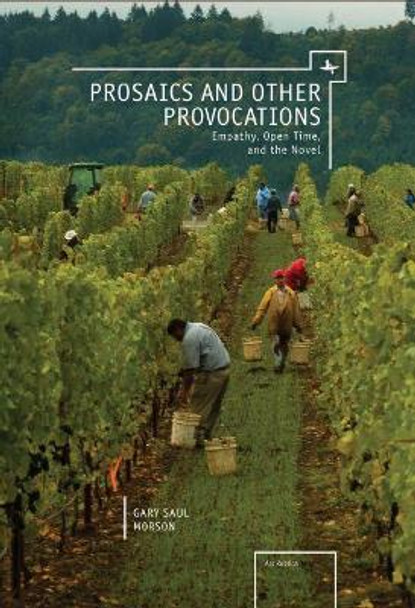 Prosaics and Other Provocations: Empathy, Open Time, and the Novel by Gary Saul Morson 9781618118097