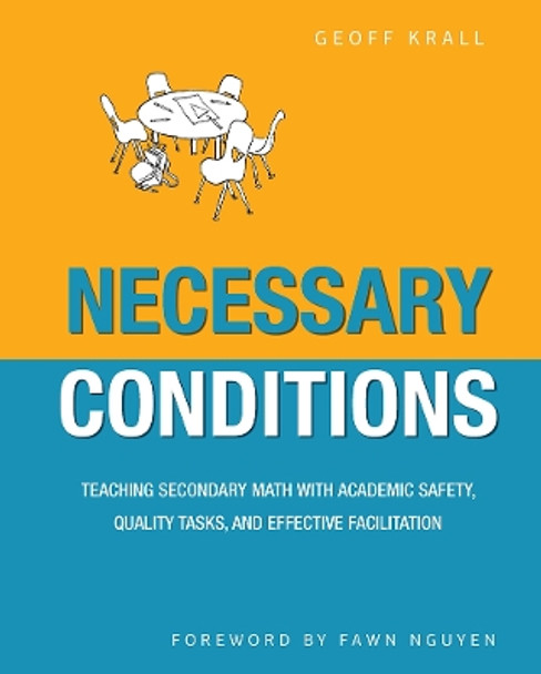 Necessary Conditions: Teaching Secondary Math with Academic Safety, Quality Tasks, and Effective Facilitation by Geoff Krall 9781625311450