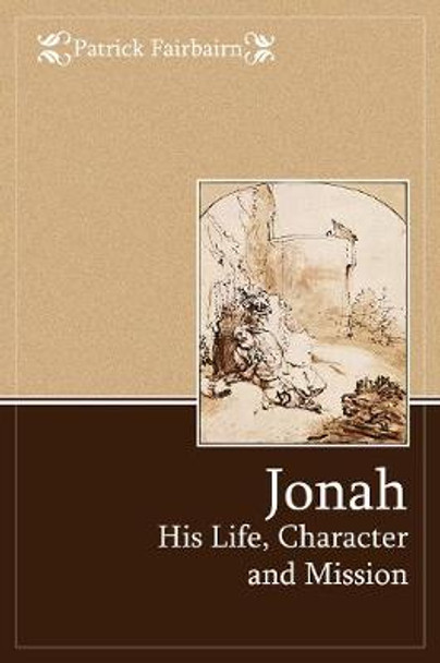 Jonah: His Life, Character and Mission by Patrick Fairbairn
