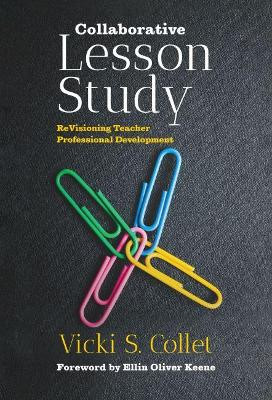 Collaborative Lesson Study: ReVisioning Teacher Professional Development by Vicki S. Collet 9780807763070