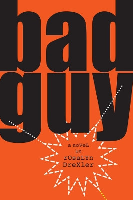 Bad Guy: A Novel by Rosalyn Drexler 9781888889925