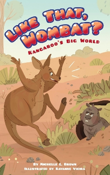 Kangaroo's Big World: Like That, Wombat? by Michelle L. Brown 9781631637759
