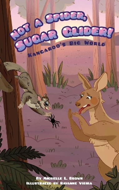 Kangaroo's Big World: Not a Spider, Sugar Glider! by Michelle L Brown 9781631637797