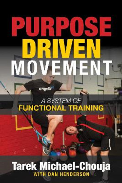 Purpose Driven Movement: The Ultimate Guide to Functional Training by Tarek Michael-Chouja 9781636980928