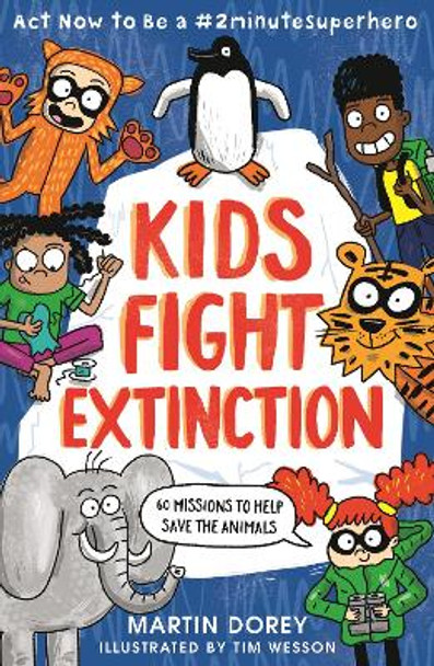 Kids Fight Extinction: Act Now to Be a #2minutesuperhero by Martin Dorey 9781536234008