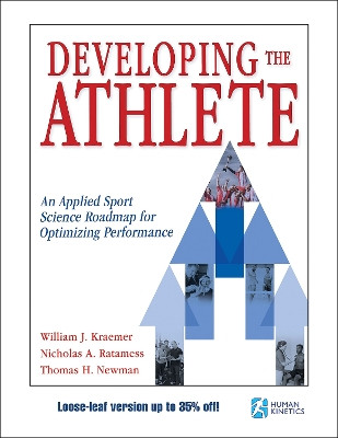Developing the Athlete: An Applied Sport Science Roadmap for Optimizing Performance by William J. Kraemer 9781718218604