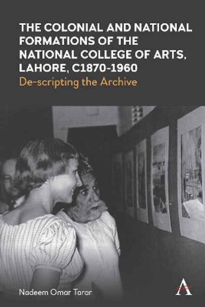 Colonialism, Culture and Arts Education in Pakistan: De-scripting the Archive by Nadeem Omar Tarar 9781785277924