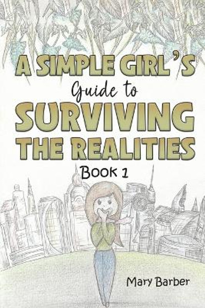 A Simple Girl's Guide to Surviving the Realities: Book 1 by Mary Barber 9781528986571