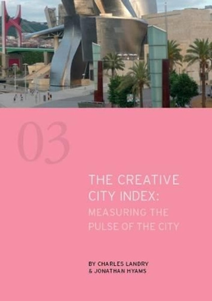 The Creative City Index: Measuring the Pulse of the City by Charles Landry 9781908777027