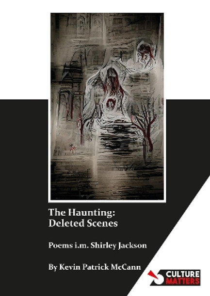 The Haunting: Deleted Scenes: Poems i.m. Shirley Jackson by Kevin Patrick McCann 9781912710584