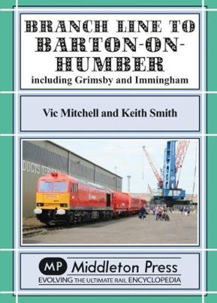 Branch Lines North Of Grimsby: including Immingham. by Vic Mitchell 9781910356098