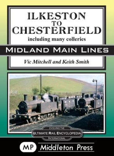 Ilkeston To Chesterfield: including many colleries by Vic Mitchell 9781910356265