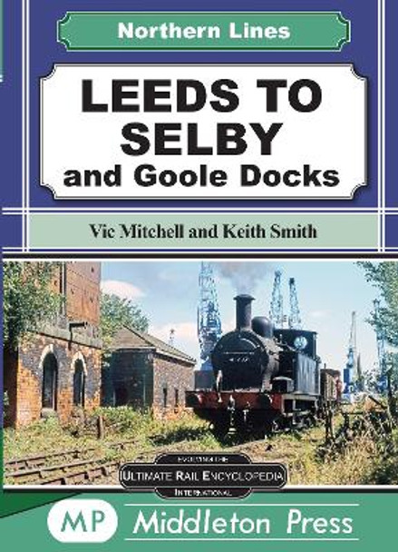 Leeds To Selby: and Goole Docks by Vic Mitchell 9781910356470