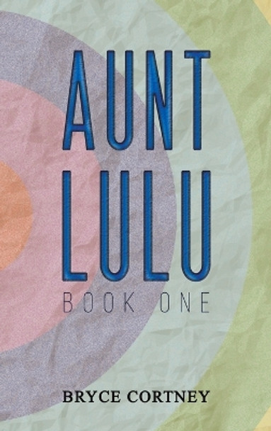 Aunt Lulu: Book One by Bryce Cortney 9781638291527