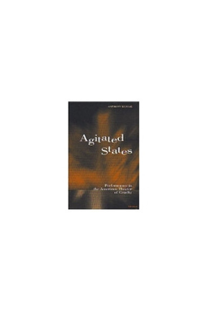 Agitated States: Performance in the American Theater of Cruelty by Anthony Kubiak 9780472098118