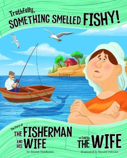 Truthfully, Something Smelled Fishy!: The Story of the Fisherman and His Wife as Told by the Wife by Jessica Gunderson 9781515823186