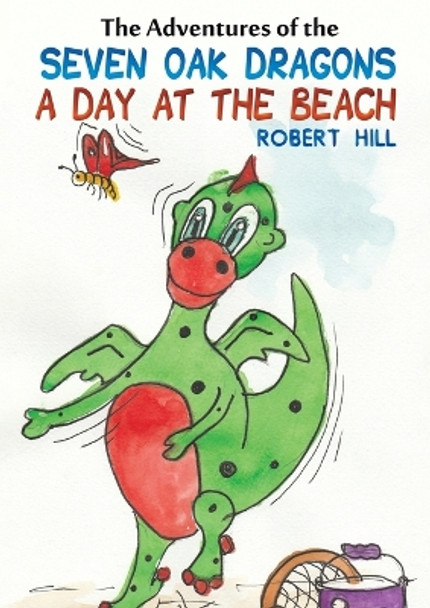 The Adventures of the Seven Oak Dragons: A Day at the Beach by Robert Hill 9781528921282