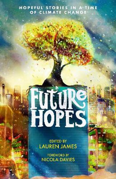 Future Hopes: Hopeful stories in a time of climate change by Lauren James 9781529507997