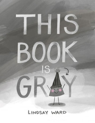 This Book Is Gray by Lindsay Ward 9781542043403