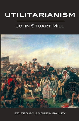Utilitarianism (1871) by John Stuart Mill 9781554813155