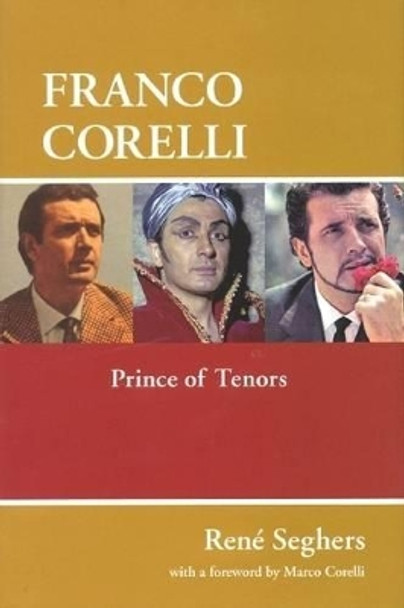 Franco Corelli: Prince of Tenors by Rene Seghers 9781574671636