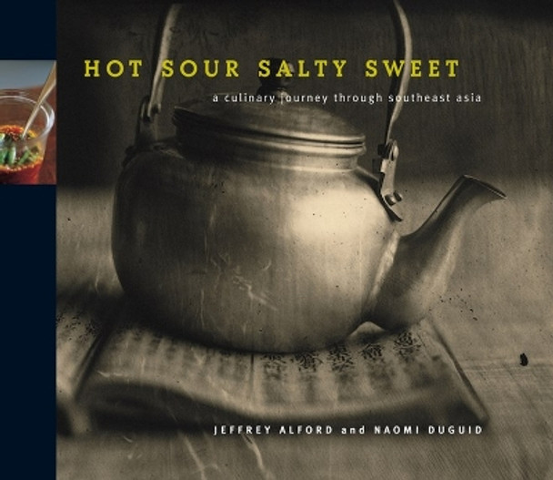 Hot Sour Salty Sweet: A Culinary Journey Through Southeast Asia by Jeffrey Alford 9781579651145