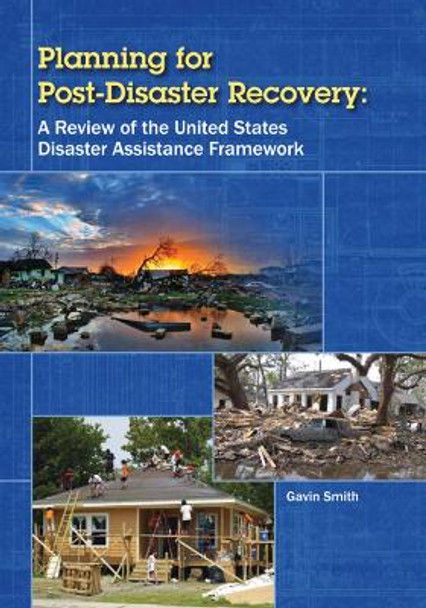 Planning for Post-Disaster Recovery: A Review of the United States Disaster Assistance Framework by Gavin Smith 9781597269452