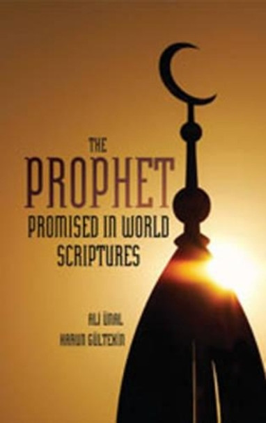 The Prophet Promised in World Scriptures by Ali Unal 9781597842716